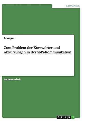 Zum Problem der Kurzwörter und Abkürzungen in der SMS-Kommunikation