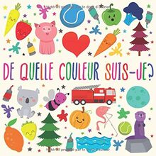 De Quelle Couleur Suis-je?: Un jeu de devinettes amusant pour les enfants de 2 à 4 ans