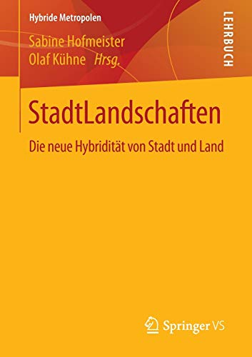 StadtLandschaften: Die neue Hybridität von Stadt und Land (Hybride Metropolen)