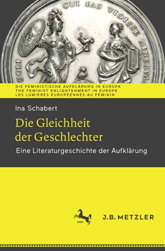 Die Gleichheit der Geschlechter: Eine Literaturgeschichte der Aufklärung (Die Feministische Aufklärung in Europa | The Feminist Enlightenment in Europe | Les Lumières européennes au féminin)