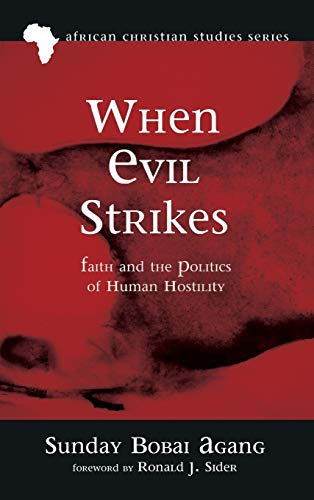 When Evil Strikes: Faith and the Politics of Human Hostility (African Christian Studies Series)