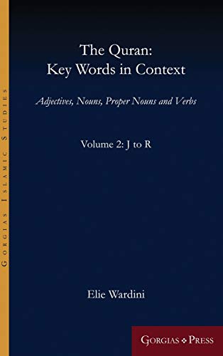 The Quran: Key Words in Context (Volume 2: J to R): Adjectives, Nouns, Proper Nouns and Verbs (Gorgias Islamic Studies, Band 13)