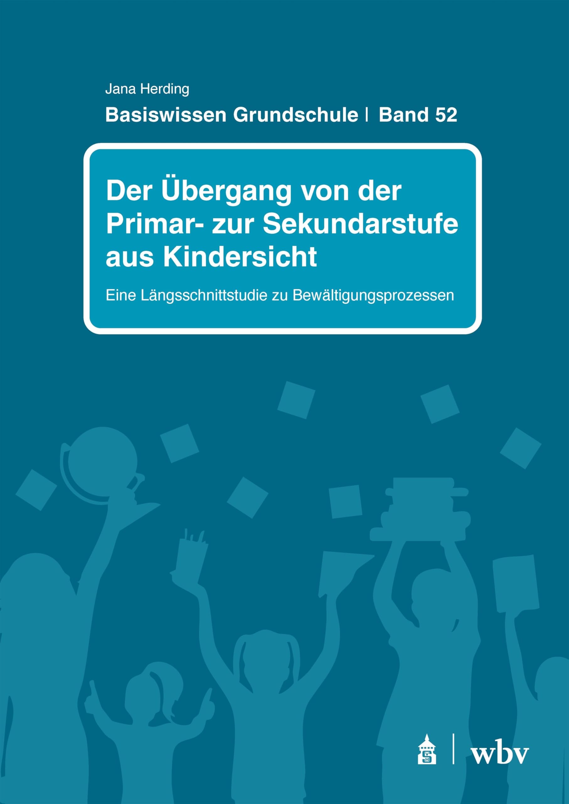 Der Übergang von der Primar- zur Sekundarstufe aus Kindersicht: Eine Längsschnittstudie zu Bewältigungsprozessen (Basiswissen Grundschule)