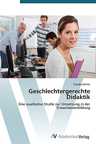 Geschlechtergerechte Didaktik: Eine qualitative Studie zur Umsetzung in der Erwachsenenbildung