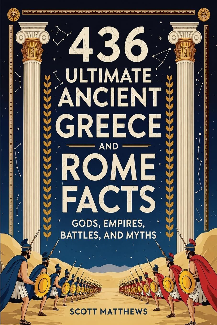 436 Ultimate Ancient Greece and Rome Facts - Gods, Empires, Battles, and Myths