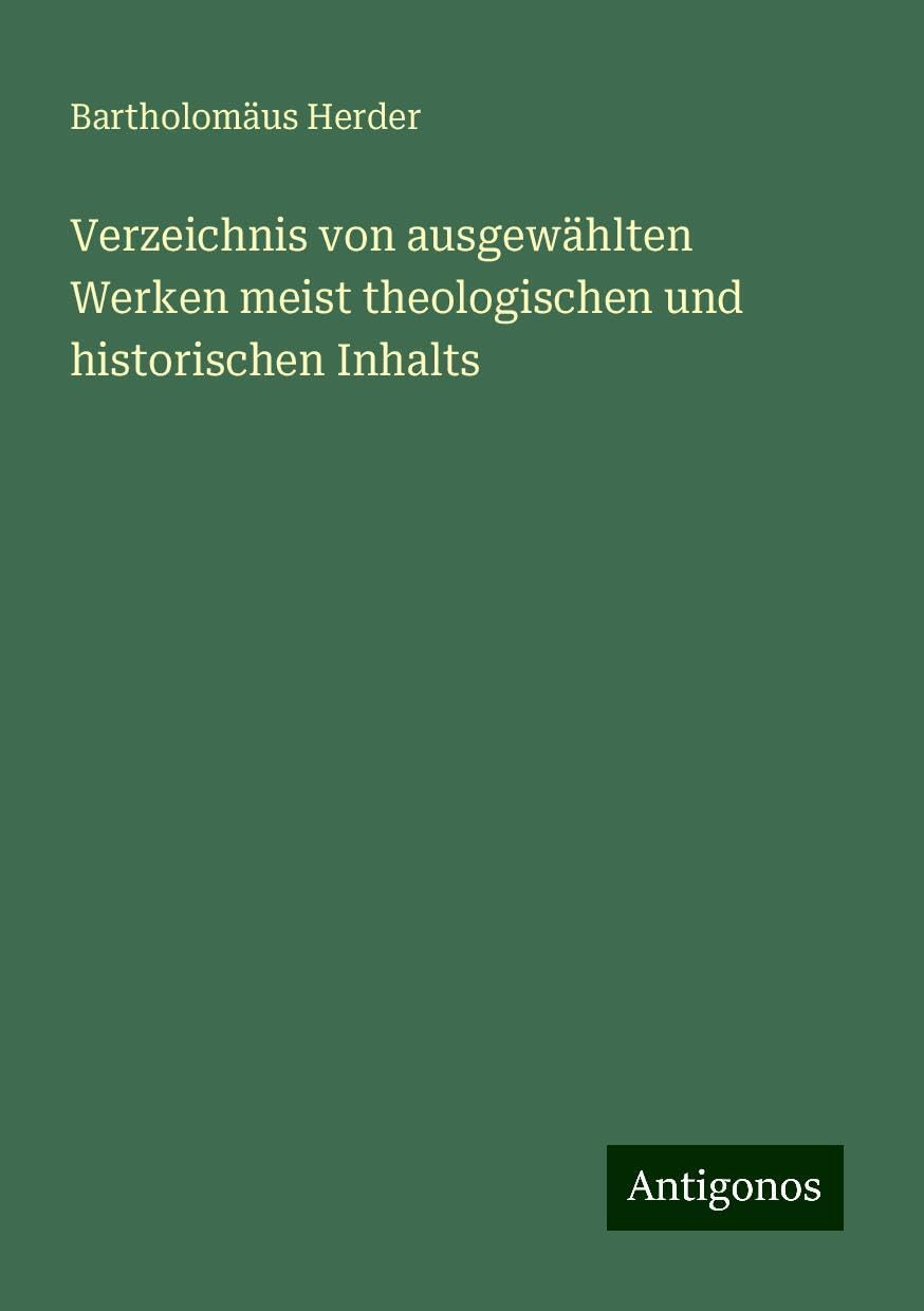 Verzeichnis von ausgewählten Werken meist theologischen und historischen Inhalts