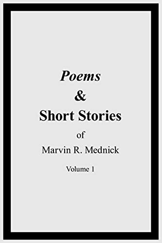 Poems & Short Stories of Marvin R. Mednick: Volume 1