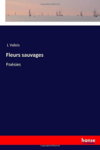 Fleurs sauvages: Poésies