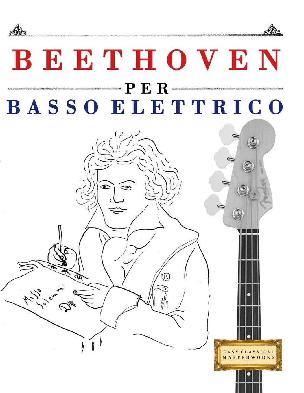 Beethoven per Basso Elettrico: 10 Pezzi Facili per Basso Elettrico Libro per Principianti