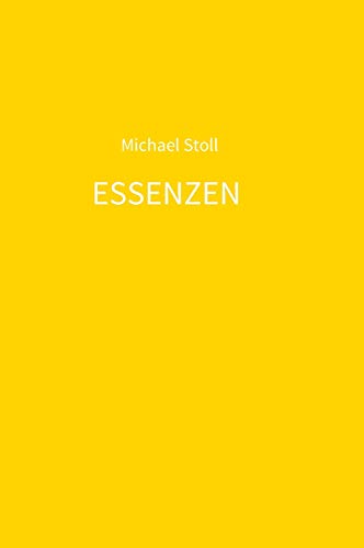 ESSENZEN gelb: 4. Jahresband der Dichtung ESSENZEN von Michael Stoll