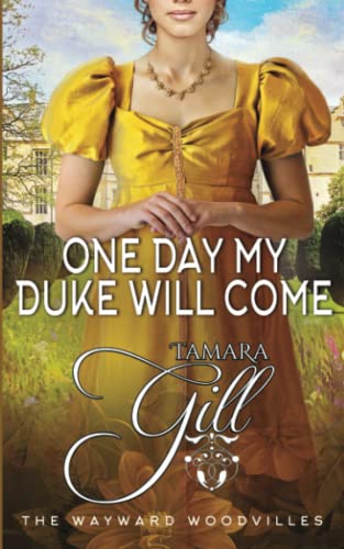 Tamara Gill One Day My Duke Will Come (The Wayward Woodvilles, Band 5)