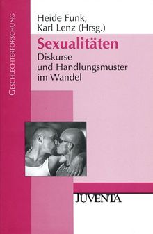 Sexualitäten: Diskurse und Handlungsmuster im Wandel (Geschlechterforschung)