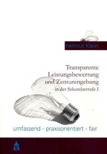 Transparente Leistungsbewertung und Zensurengebung in der Sekundarstufe I: umfassend - praxisorientiert - fair