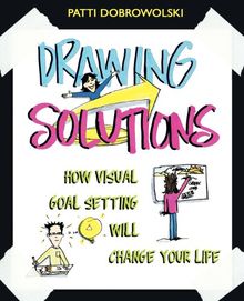 Drawing Solutions: How Visual Goal Setting Will Change Your Life