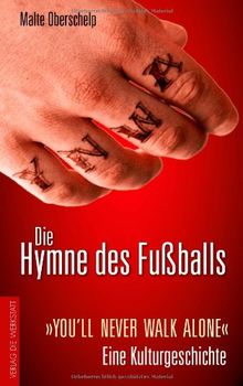 Die Hymne des Fußballs: »You'll never walk alone« - Eine Kulturgeschichte