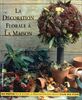 LA DECORATION FLORALE A LA MAISON. Compositions originales réalisées avec des fleurs, des feuilles et autres végétaux (Art de vivre)