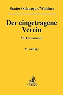 Der eingetragene Verein: Gemeinverständliche Erläuterung des Vereinsrechts unter Berücksichtigung neuester Rechtsprechung mit Formularteil