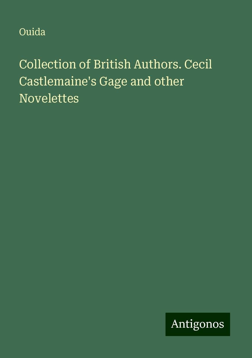 Collection of British Authors. Cecil Castlemaine's Gage and other Novelettes