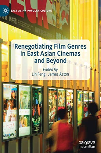 Renegotiating Film Genres in East Asian Cinemas and Beyond (East Asian Popular Culture)