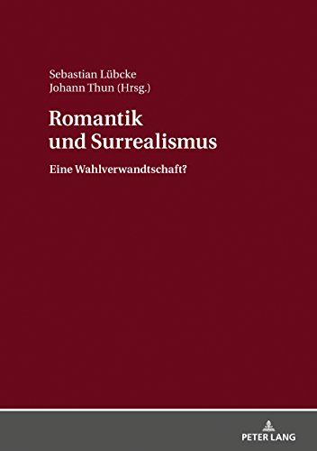 Romantik und Surrealismus: Eine Wahlverwandtschaft?