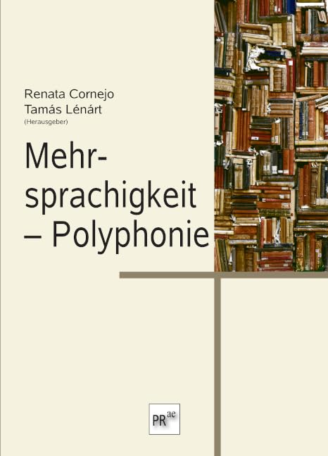 Mehrsprachigkeit – Polyphonie: Anlässlich der Jahrestagung der Franz-Werfel-Stipendiaten am 31. März und 1. April 2023 (Schriftenreihe des Franz-Werfel-Stipendienprogramms)