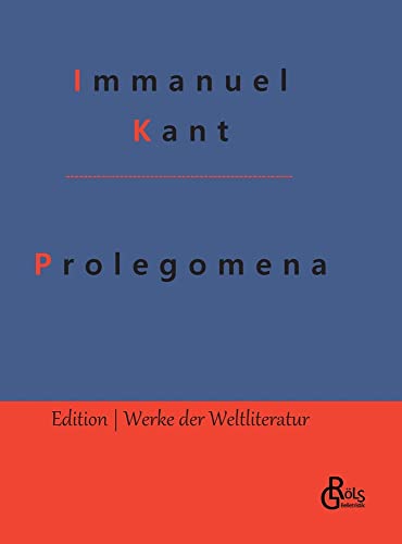 Prolegomena: Prolegomena zu einer jeden künftigen Metaphysik, die als Wissenschaft wird auftreten können (Edition Werke der Weltliteratur - Hardcover)