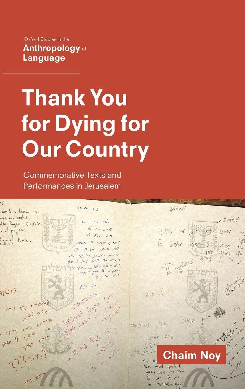 Thank You for Dying for Our Country: Commemorative Texts and Performances in Jerusalem (Oxford Studies in the Anthropology of Language)