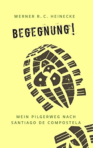 Begegnung! Mein Pilgerweg nach Santiago de Compostela