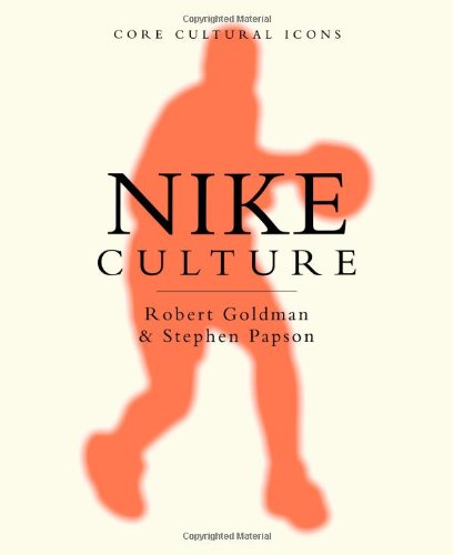 Stephen Papson Nike Culture, The Sign Of The Swoosh (Cultural Icons Series) (Core Cultural Icons)