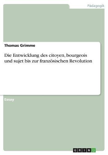Die Entwicklung des citoyen, bourgeois und sujet bis zur französischen Revolution