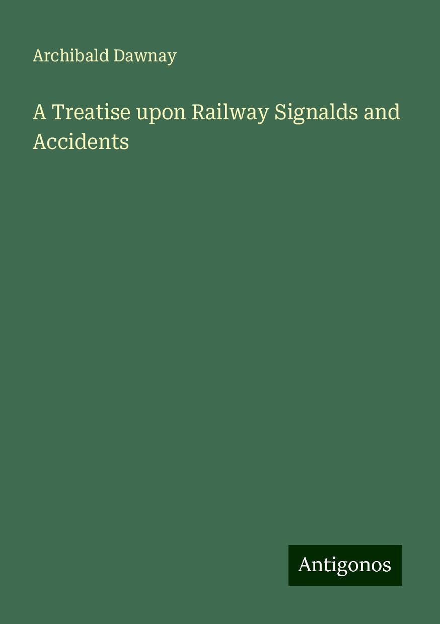 A Treatise upon Railway Signalds and Accidents