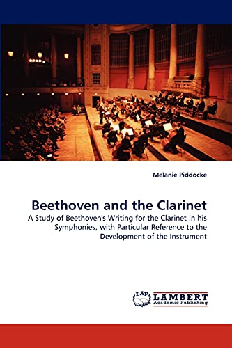 Beethoven and the Clarinet: A Study of Beethoven's Writing for the Clarinet in his Symphonies, with Particular Reference to the Development of the Instrument