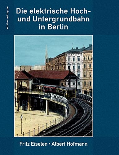 Die elektrische Hoch- und Untergrundbahn in Berlin: DE (edition.epilog.de)