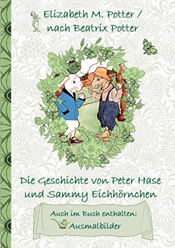 Die Geschichte von Peter Hase und Sammy Eichhörnchen (inklusive Ausmalbilder, deutsche Erstveröffentlichung! )