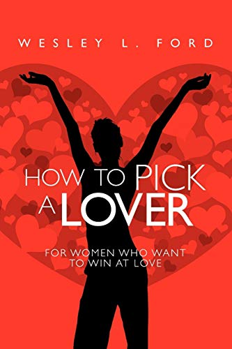 How To Pick a Lover: For Women Who Want to Win at Love