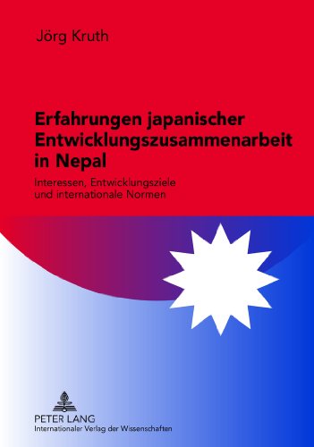 Erfahrungen japanischer Entwicklungszusammenarbeit in Nepal: Interessen, Entwicklungsziele und internationale Normen