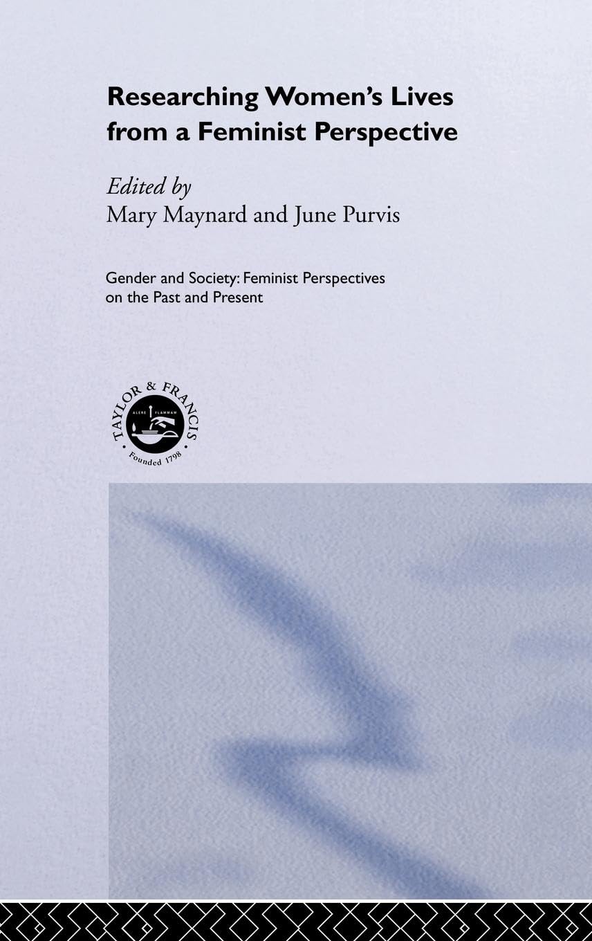 Researching Women's Lives From A Feminist Perspective (Feminist Perspectives on the Past and Present)