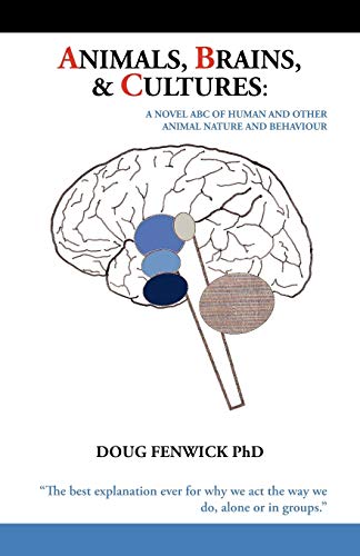 Fenwick, PhD Doug Animals, Brains & Cultures, A Novel Abc Of Human And Other Animal Nature And Behaviour
