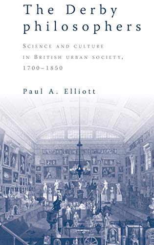 The Derby Philosophers: Science and Culture in British Urban Society, 1700-1850