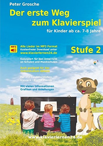 Der erste Weg zum Klavierspiel, Stufe 2: Für Kinder ab ca. 7-8 Jahre - Der neue Weg zum Klavierspielen - Die Weiterführung - Entdecken der musikalischen Welt