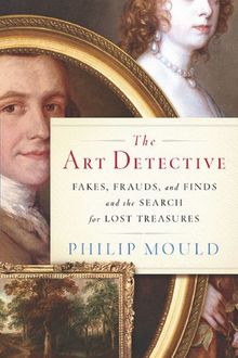 The Art Detective: Fakes, Frauds, and Finds and the Search for Lost Treasures