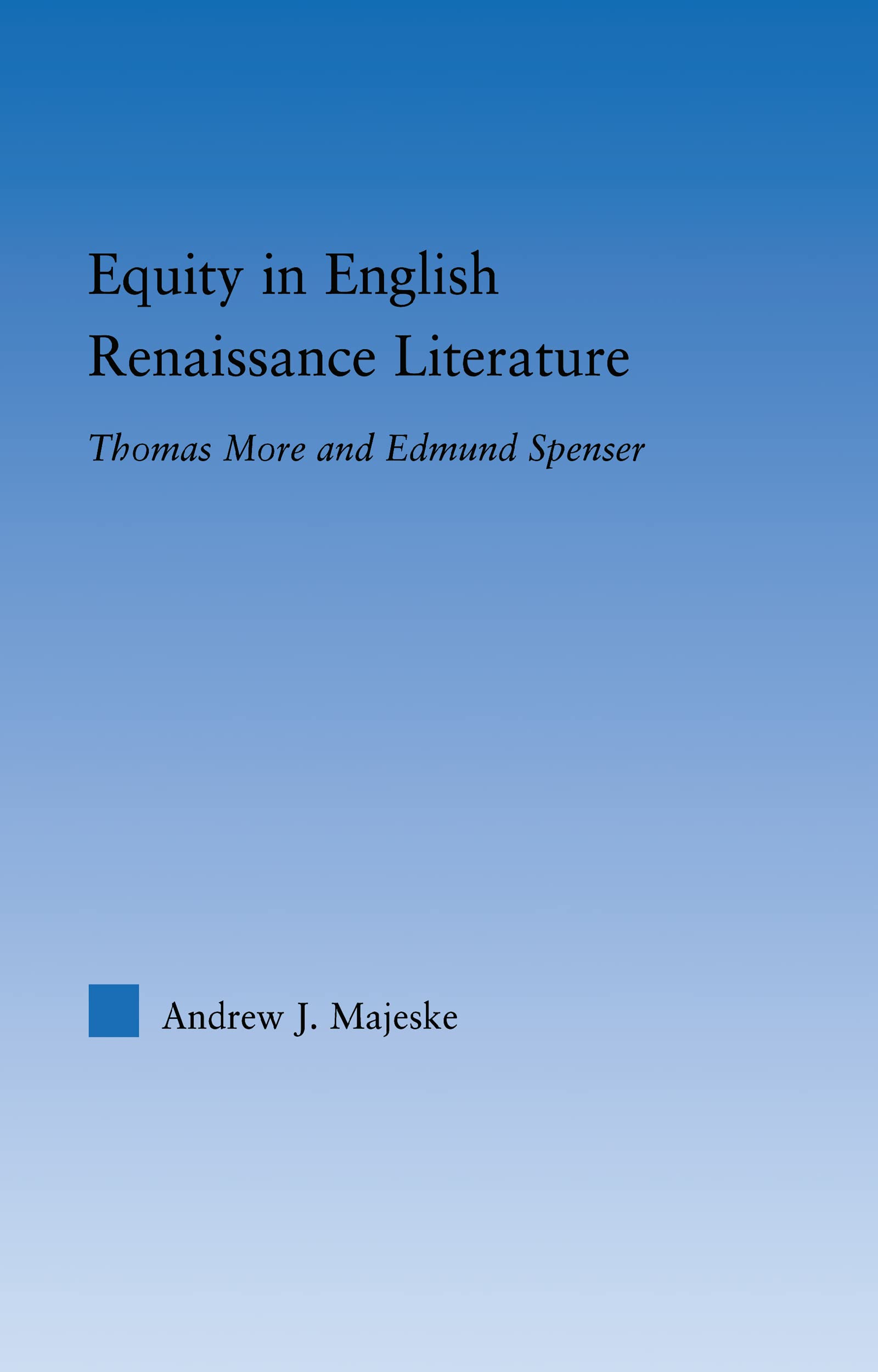 Equity in English Renaissance Literature: Thomas More and Edmund Spenser (Literary Criticism And Cultural Theory)