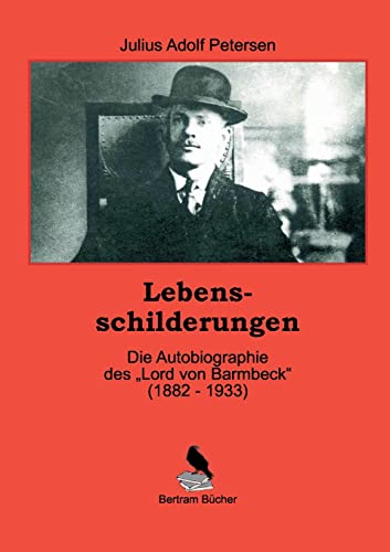 Lebensschilderungen: Die Autobiographie des Lord von Barmbeck (1882 - 1933)