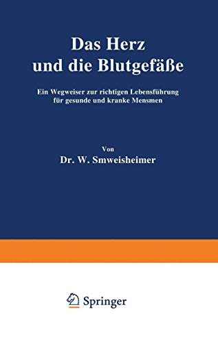 Das Herz und die Blutgefäße: Ein Wegweiser zur Richtigen Lebensführung für Gesunde und Kranke Menschen