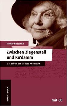 Zwischen Ziegenstall und Kudamm: Das Leben der Diseuse Ada Hecht