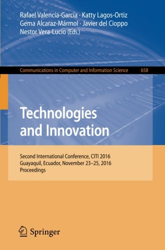 Technologies and Innovation: Second International Conference, CITI 2016, Guayaquil, Ecuador, November 23-25, 2016, Proceedings (Communications in Computer and Information Science)