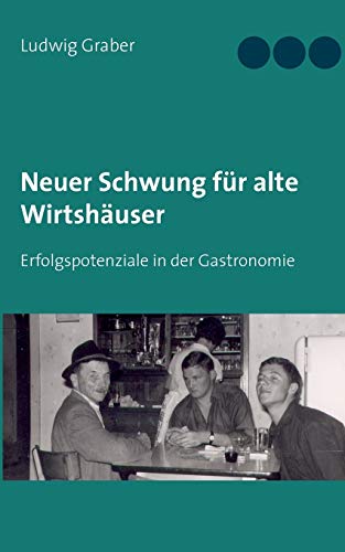 Neuer Schwung für alte Wirtshäuser: Erfolgspotenziale in der Gastronomie