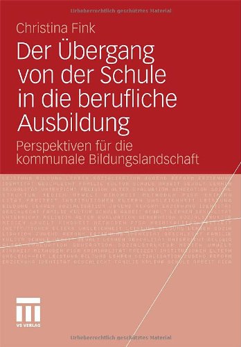 Der Übergang von der Schule in die berufliche Ausbildung: Perspektiven für die kommunale Bildungslandschaft