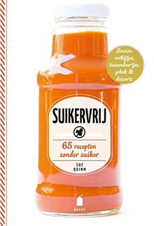 Suikervrij: 65 recepten zonder suiker: 65 recepten zonder suiker : sauzen, ontbijtjes, tussendoortjes, gebak & desserts (Super groen)
