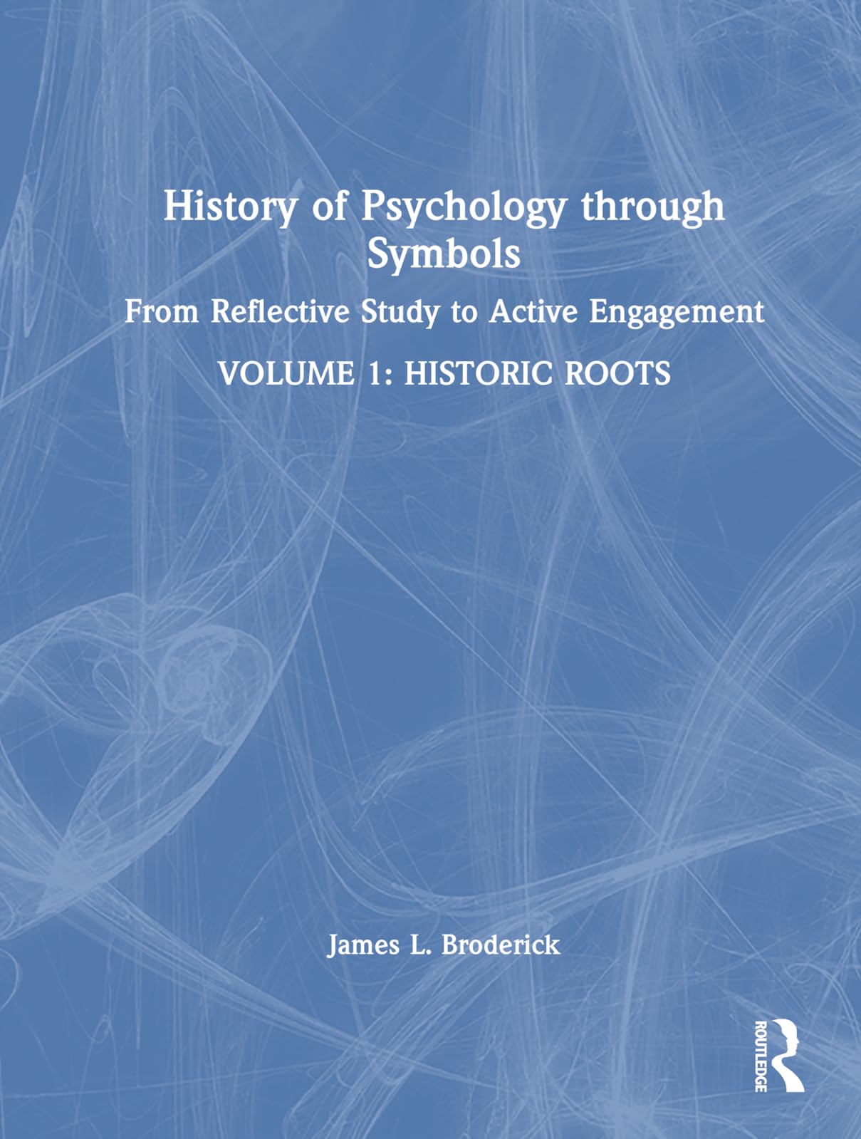 History of Psychology through Symbols: From Reflective Study to Active Engagement. Volume 1: Historic Roots